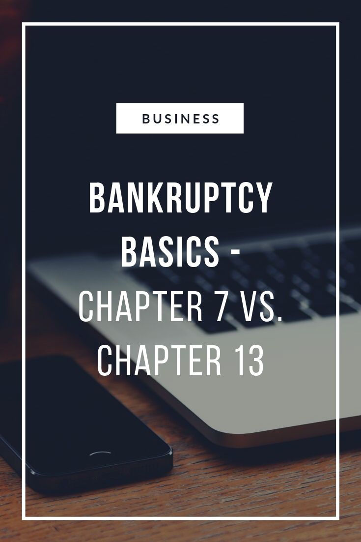 Bankruptcy Basics - Chapter 7 vs. Chapter 13